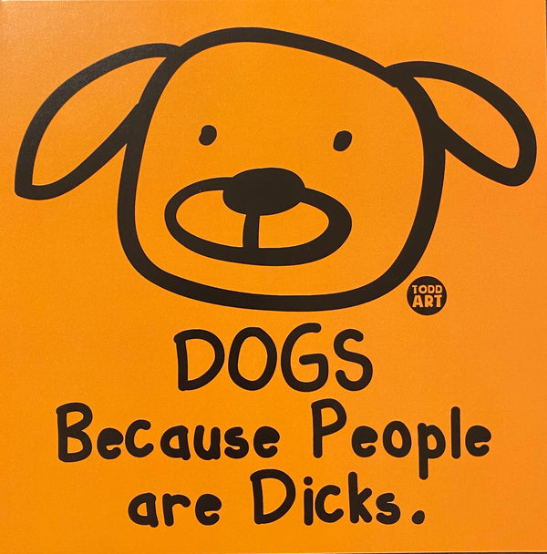 DOGS Because People are D*cks