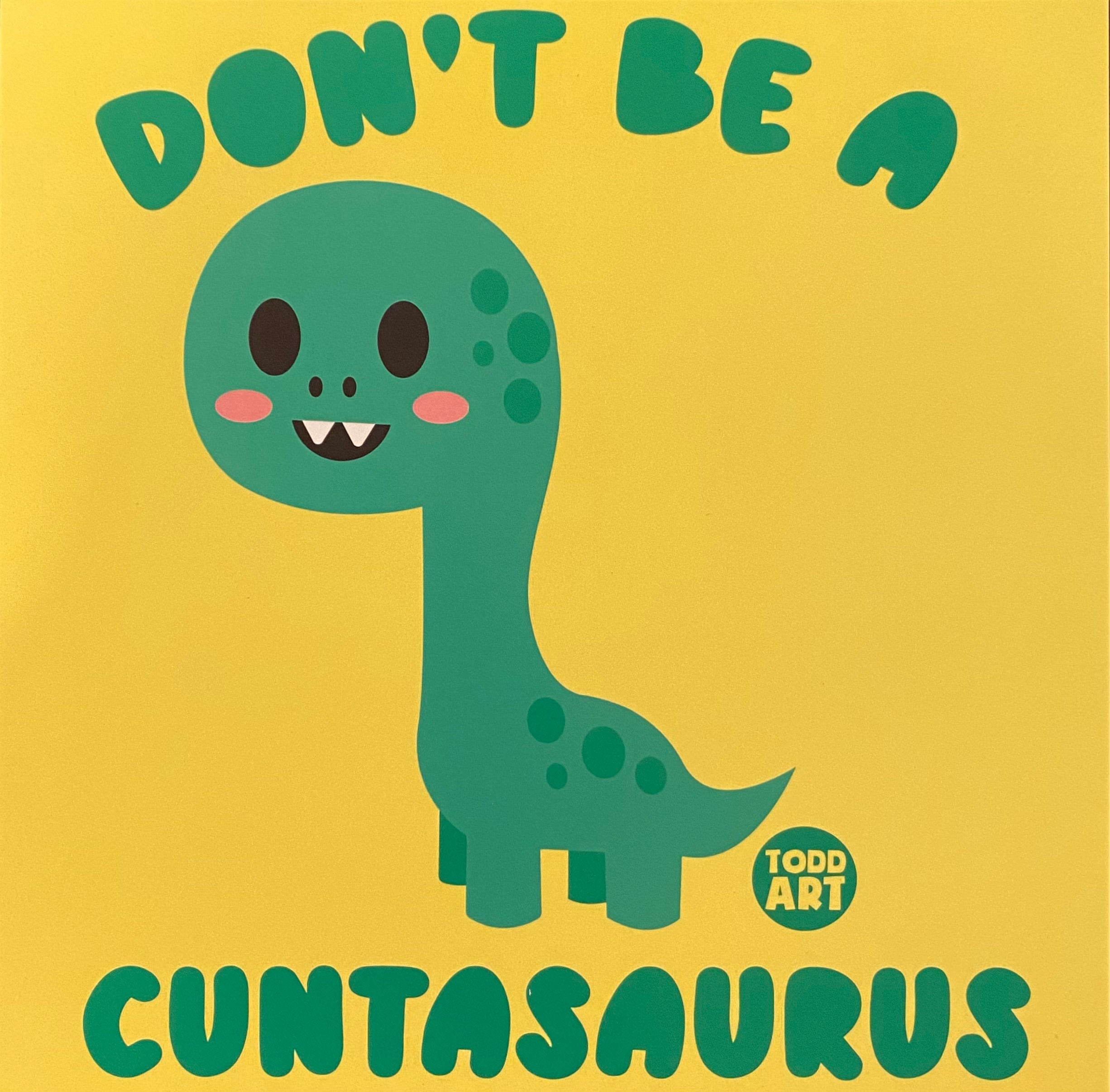 Don't Be A Cuntasaurus