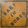 Baby I'm Bored