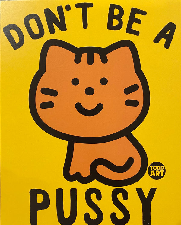 Don't Be A Pussy