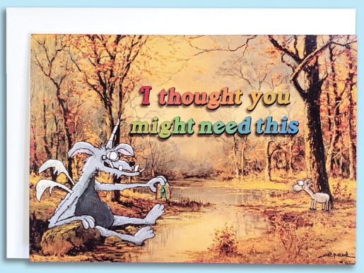 I Thought You Might Need This Greeting Card